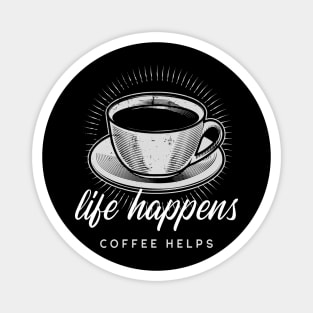 Life Happens Coffee Helps Magnet